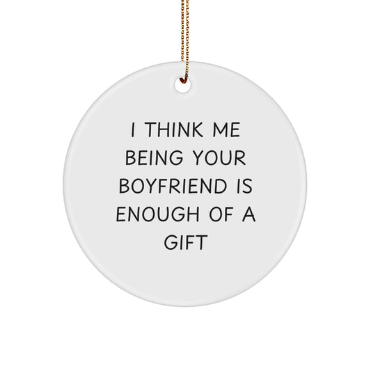 Funny Sweetheart Gifts from Me to You - Unique Circle Ornament with 'I Think Me Being Your Sweetheart Is Enough Of A Gift' Quote for Christmas - Image 1