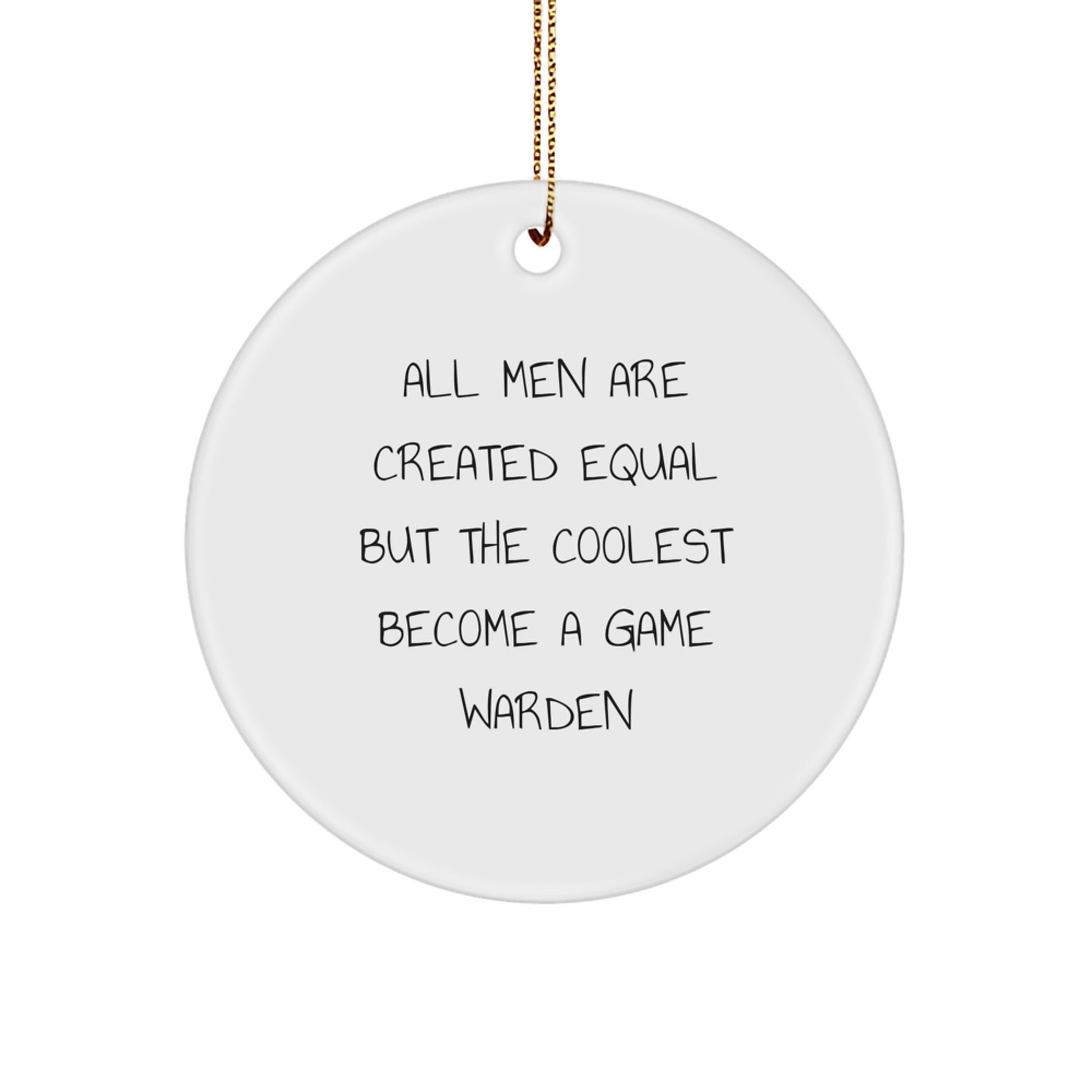 Funny Game Warden Gifts, Perfect for Game Warden Lovers, All Men Are Created Equal But The Coolest Become A Game Warden Circle Ornament - Image 1