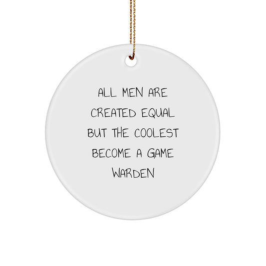 Funny Game Warden Gifts, Perfect for Game Warden Lovers, All Men Are Created Equal But The Coolest Become A Game Warden Circle Ornament - Image 1