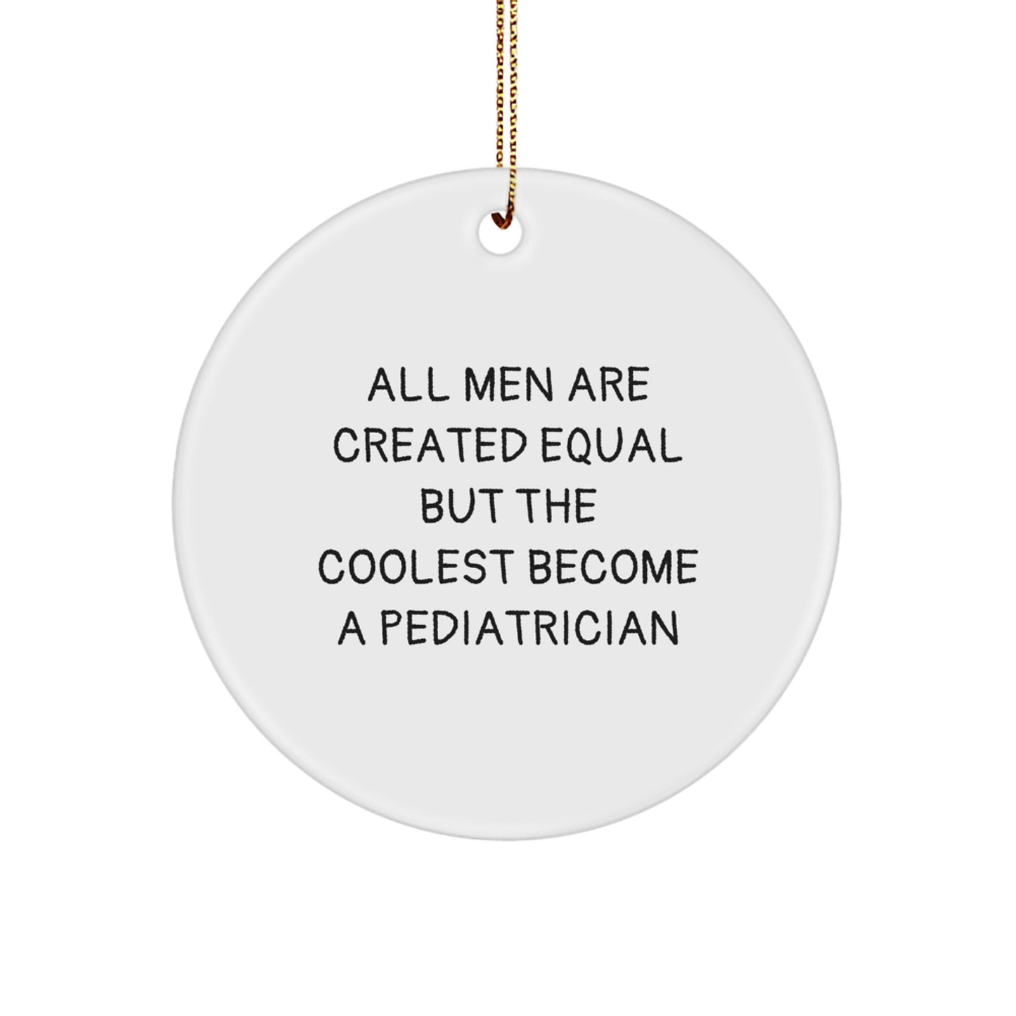 Funny Pediatrician Gifts for Men, Inspirational Circle Ornament, Christmas Unique Presents, Gifts from Friends or Family - Image 1