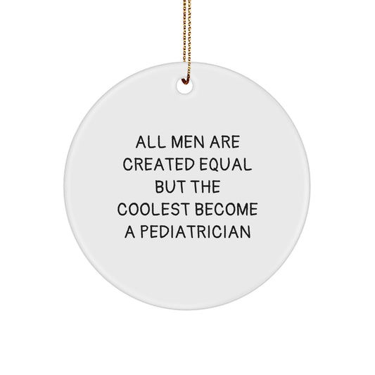 Funny Pediatrician Gifts for Men, Inspirational Circle Ornament, Christmas Unique Presents, Gifts from Friends or Family - Image 1