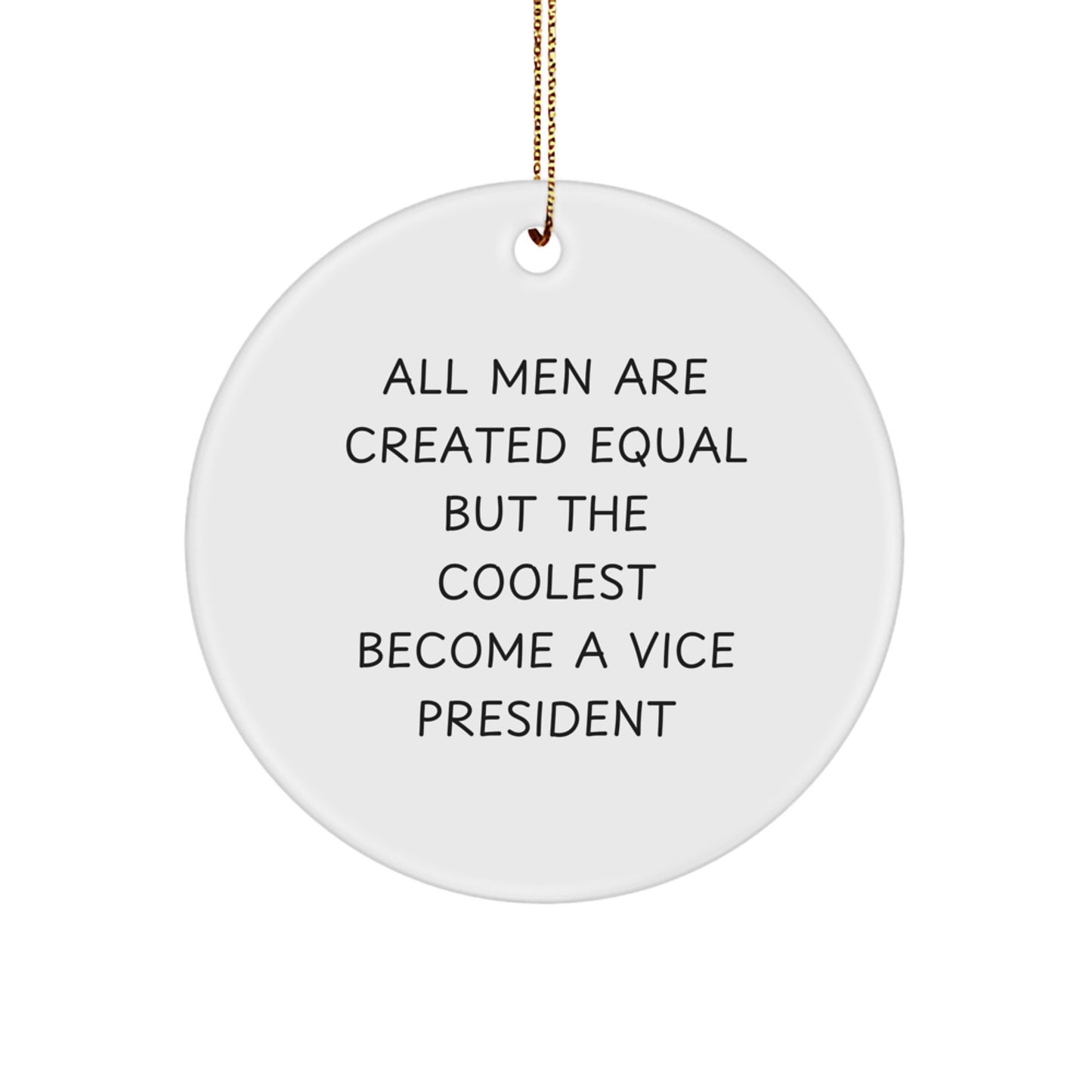Funny Vice President Circle Ornament Gifts from Men for Christmas Unique Decorations - 'All Men Are Created Equal But The Coolest Become A Vice President' - Image 1