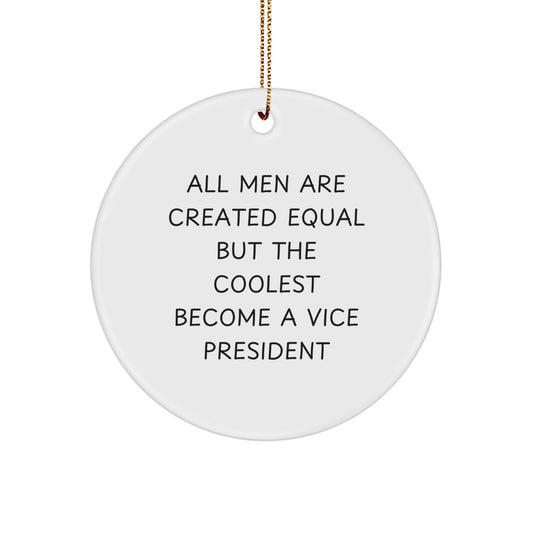 Funny Vice President Circle Ornament Gifts from Men for Christmas Unique Decorations - 'All Men Are Created Equal But The Coolest Become A Vice President' - Image 1