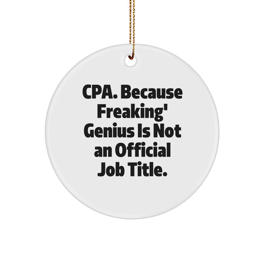 CPA Gifts from Men to Friends - Circle Ornament, 'Cpa. Because Freaking' genius Is Not An Official Job Title.' Quote, White, Christmas - Image 1
