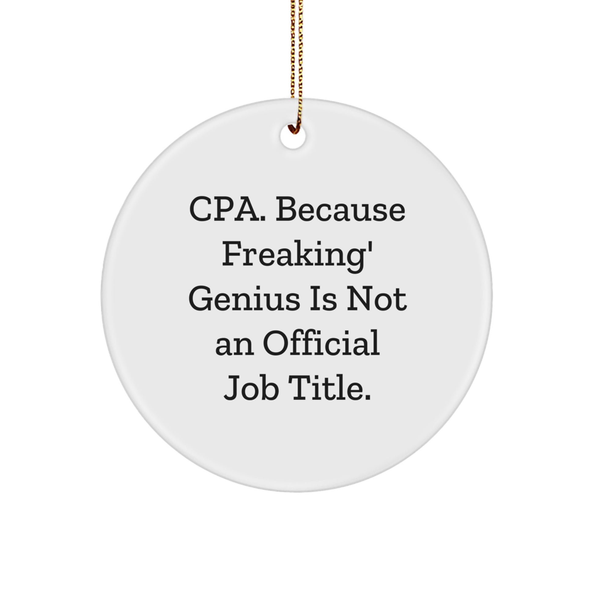 CPA Circle Ornament, Funny Quote Gifts from Friends, 'Cpa. Because Freaking' genius Is Not An Official Job Title.' for CPA, Unique Christmas Unique Gifts - Image 1