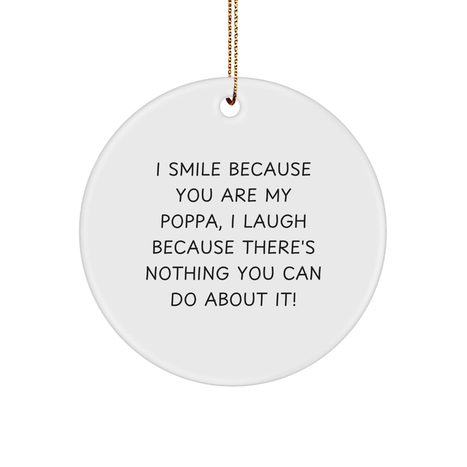 Funny Poppa Gifts for Him - Christmas Unique Circle Ornament Gifts from Family - I Smile Because You Are My Poppa - Image 1
