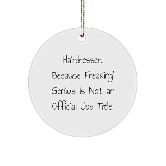 Funny Hairdresser Gifts from Friends, Christmas Unique Circle Ornament for Hairdresser, 'Hairdresser. Because Freaking' genius Is Not An Official Job Title.' - Image 1