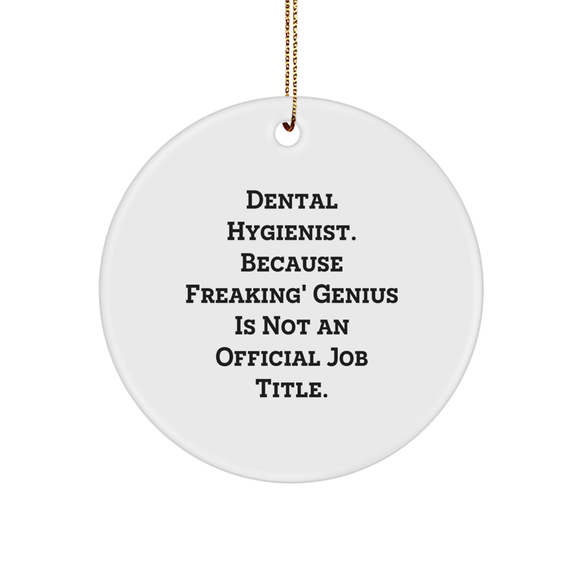 Funny Dental Hygienist Gifts for Christmas - 'Dental Hygienist. Because Freaking' genius Is Not An Official Job Title.' Circle Ornament, Gifts from Friends to Family - Image 1