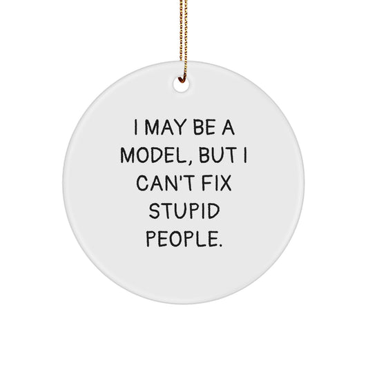 Funny Christmas Unique Gifts from Friends for Model Enthusiasts, Model Circle Ornament, 'I May Be A Model' - Image 1