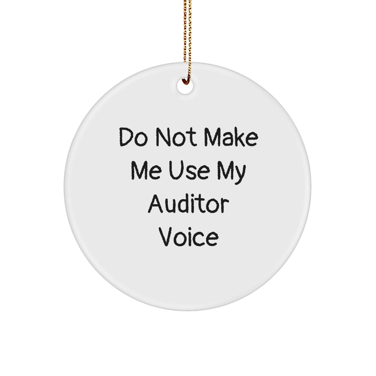 Funny Auditor Gifts for Men, Friends, and Family - 'Do Not Make Me Use My Auditor Voice' Circle Ornament, Christmas Unique Gifts from Friends, Coworkers, or Family - Image 1