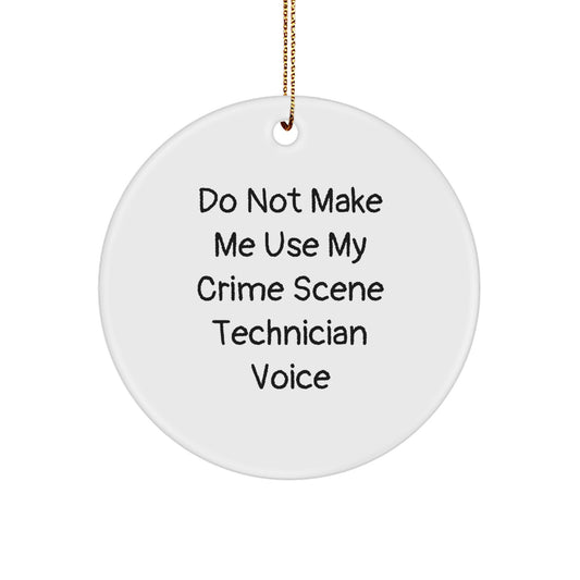 Funny Crime Scene Technician Christmas Unique Gifts for Friends from Men - Cute Circle Ornament with Sublimation Printing - Do Not Make Me Use My Crime Scene Technician Voice - Gold Cord Included - Image 1