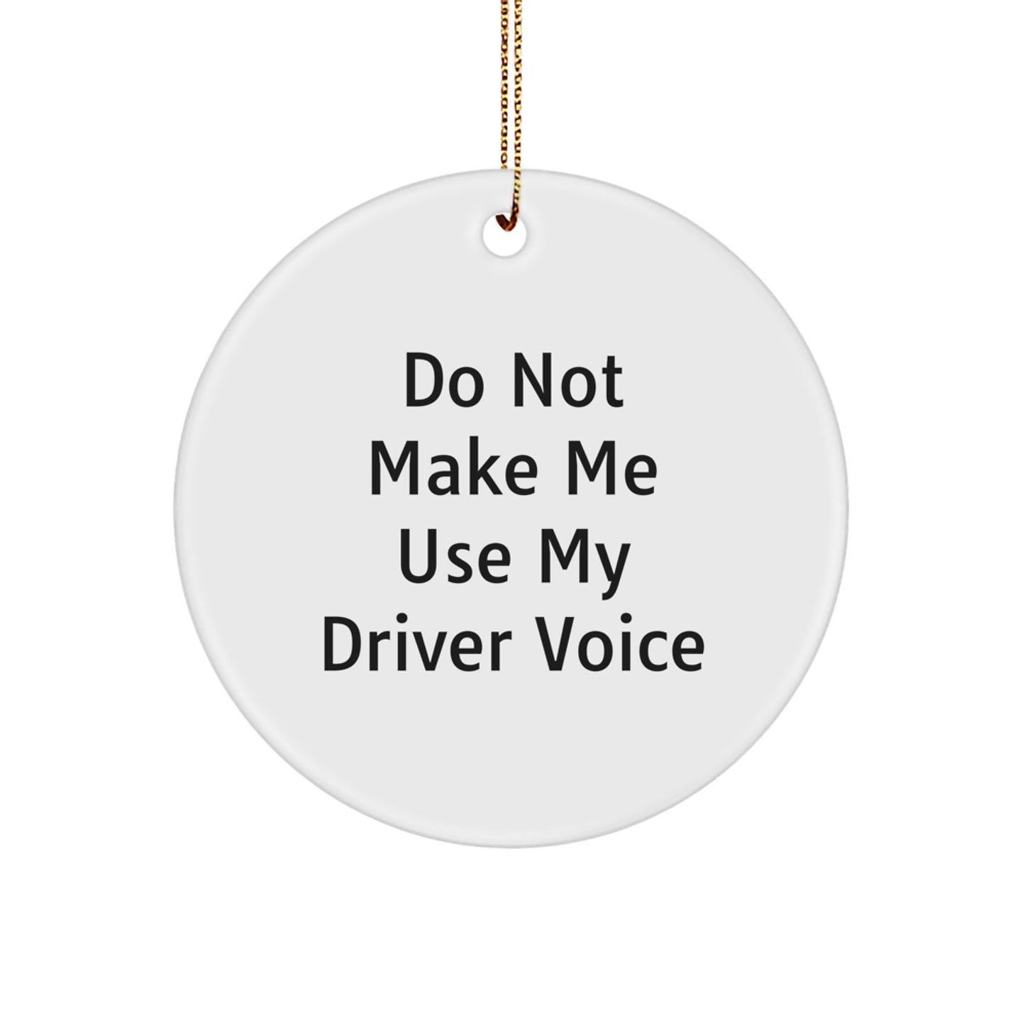 Funny Driver Gifts from Friends for Driver Christmas Unique Circle Ornament, 'Do Not Make Me Use My Driver Voice' Quote, Durable MDF with High-Gloss Plastic Finish - Image 1