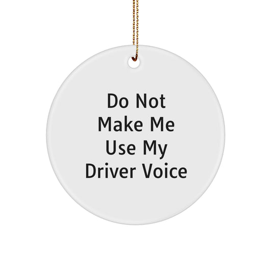 Funny Driver Gifts from Friends for Driver Christmas Unique Circle Ornament, 'Do Not Make Me Use My Driver Voice' Quote, Durable MDF with High-Gloss Plastic Finish - Image 1