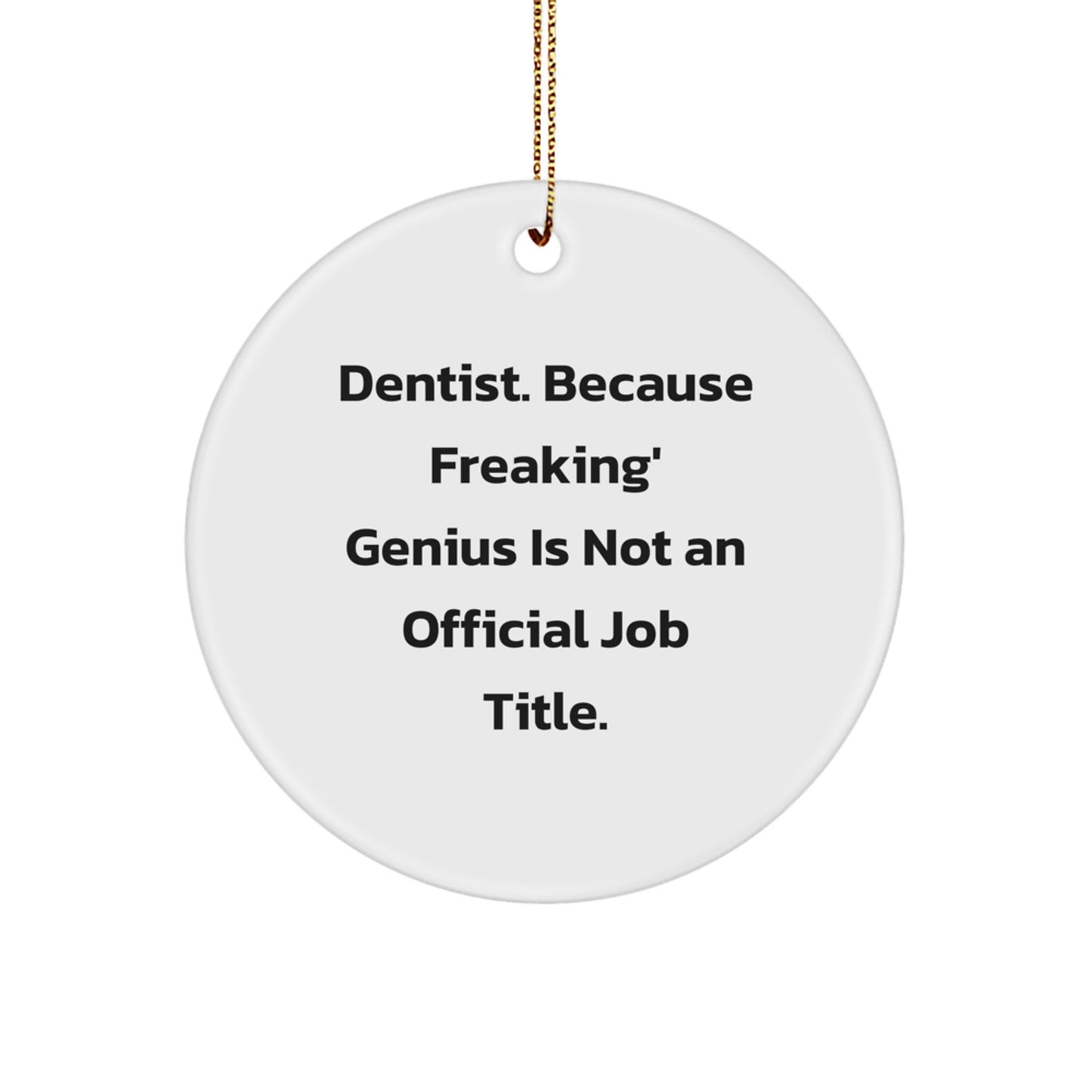 Funny Dentist Gifts from Friends and Family - 'Dentist. Because Freaking' genius Is Not An Official Job Title.' Circle Ornament, White, Christmas Unique Decor - Image 1