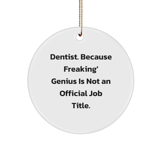 Funny Dentist Gifts from Friends and Family - 'Dentist. Because Freaking' genius Is Not An Official Job Title.' Circle Ornament, White, Christmas Unique Decor - Image 1