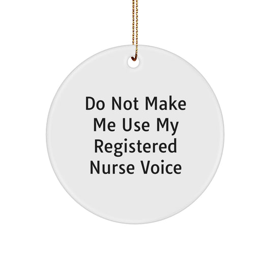 Funny Registered Nurse Gifts from Family - Cute Christmas Circle Ornament - 'Do Not Make Me Use My Registered Nurse Voice' Quote - Image 1