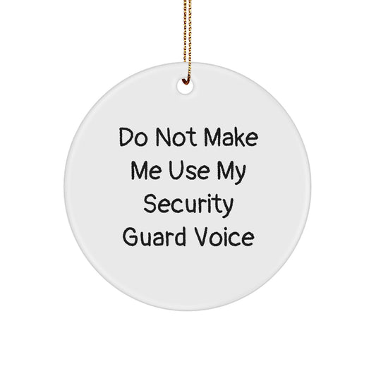 Funny Security Guard Gifts from Men, Women, or Friends for Christmas Unique Gifts - 'Do Not Make Me Use My Security Guard Voice' Circle Ornament - Image 1