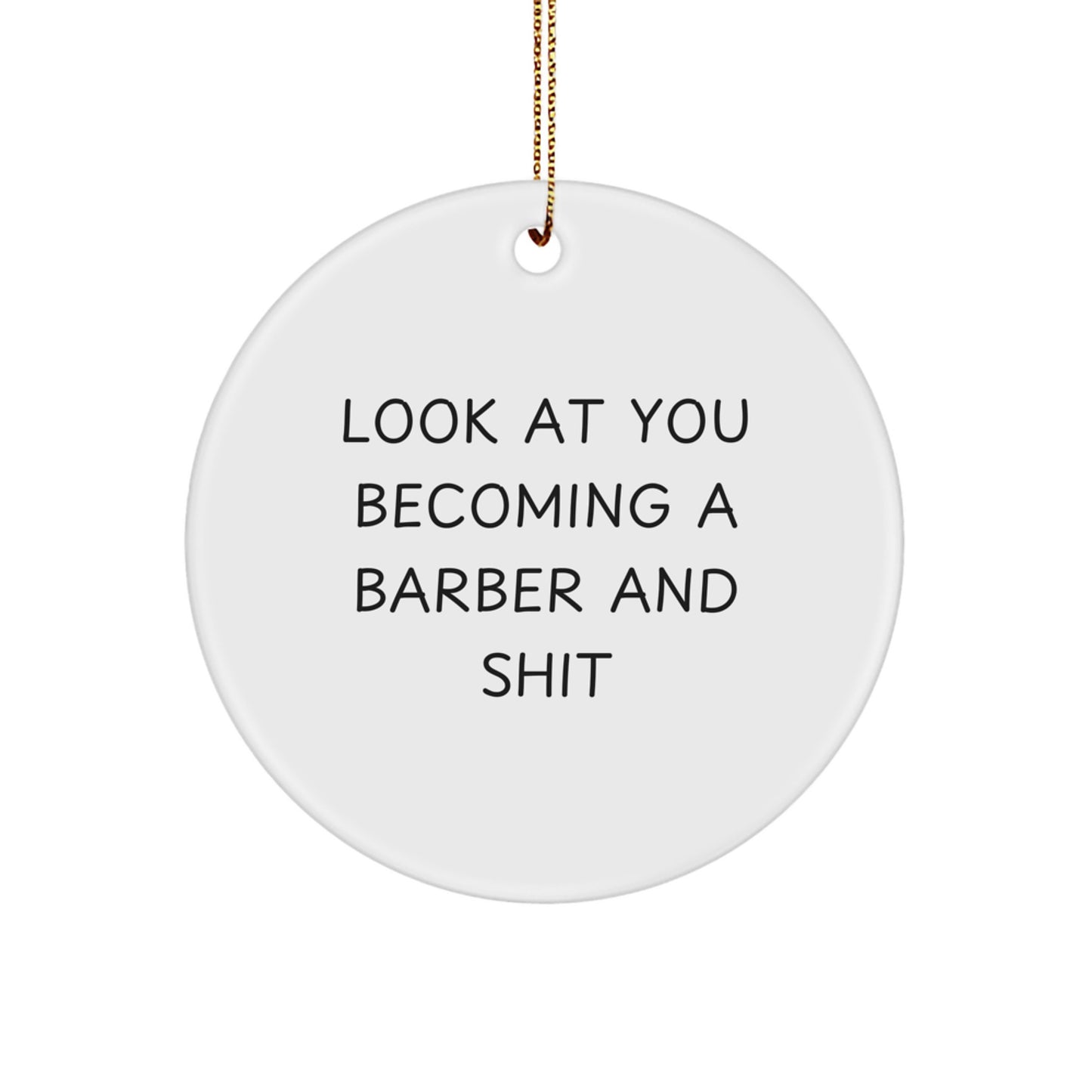 Funny Barber Gifts for Men 'Look At You Becoming A Barber And Shit' Circle Ornament - White - Christmas Unique - Image 1