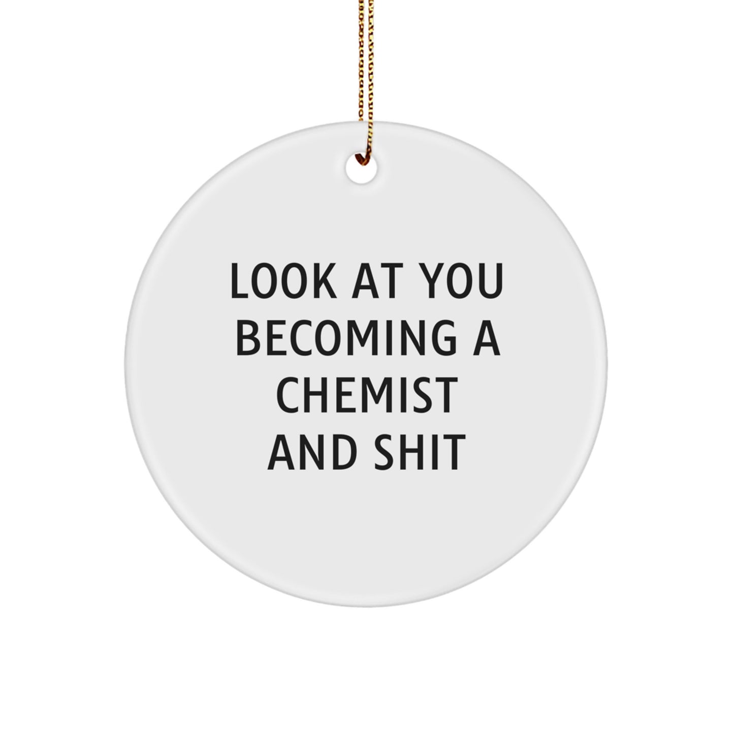 Funny Chemist Circle Ornament Gifts from Friends to Chemist Men Women Family - Look At You Becoming A 'Chemist' And Shit - Christmas Unique Gifts - Image 1