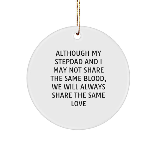 Funny Stepdad Quotes Gifts from Family for Stepdad - Circle Ornament - Although My Stepdad And I May Not Share The Same Blood, We Will Always Share The Same Love Christmas Unique Gifts - Image 1