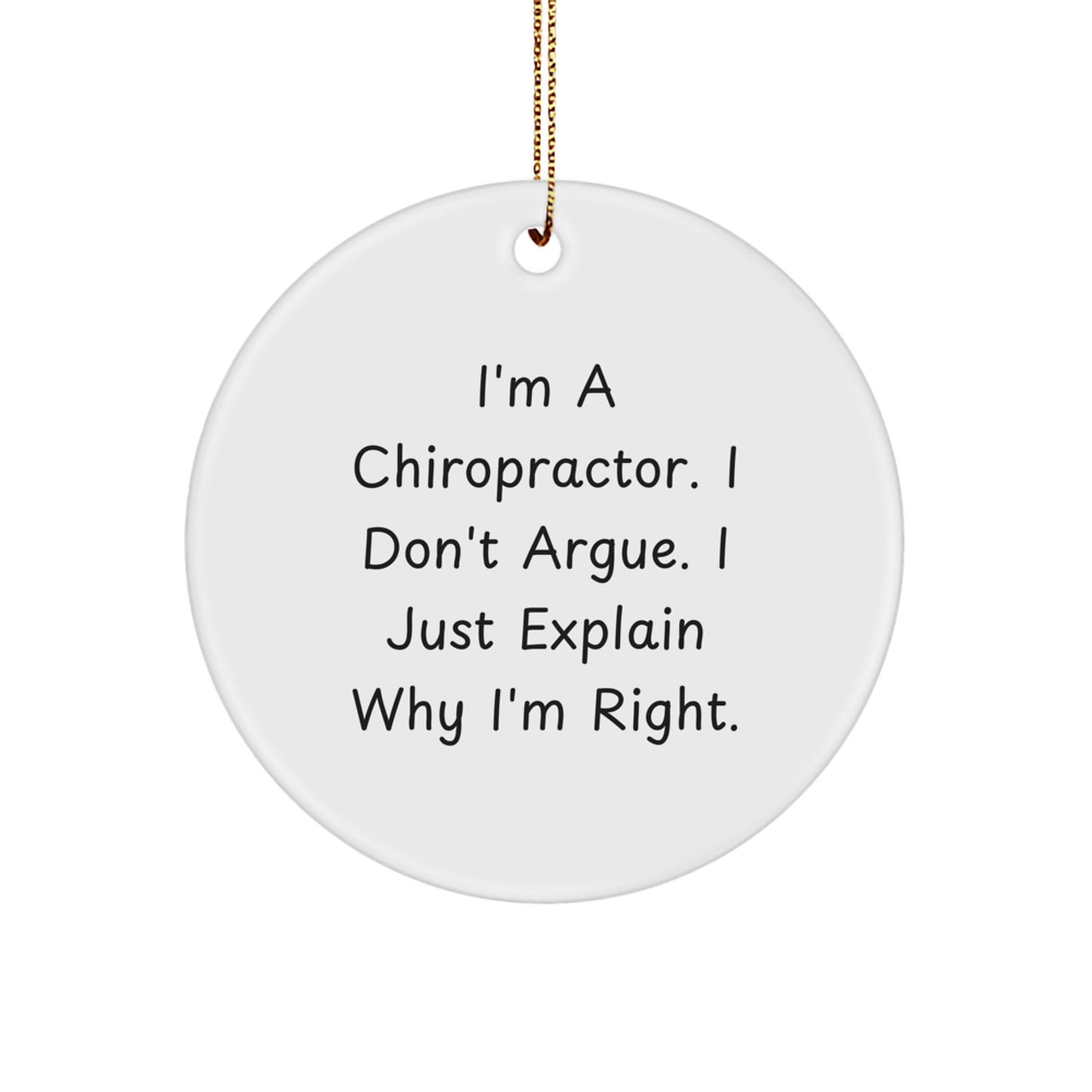 Funny Chiropractor Gifts for Men, Chiropractor Christmas Unique Gifts, Personalized Circle Ornament 'I'm A Chiropractor. I Don't Argue. I Just Explain Why I'm Right.' - Image 1