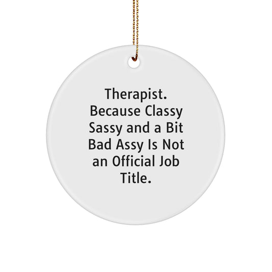 Funny Therapist Gifts from Friends for Christmas - Circle Ornament with 'Therapist. Because Classy Sassy And A Bit Fearlessy Is Not An Official Job Title.' Quote - Image 1