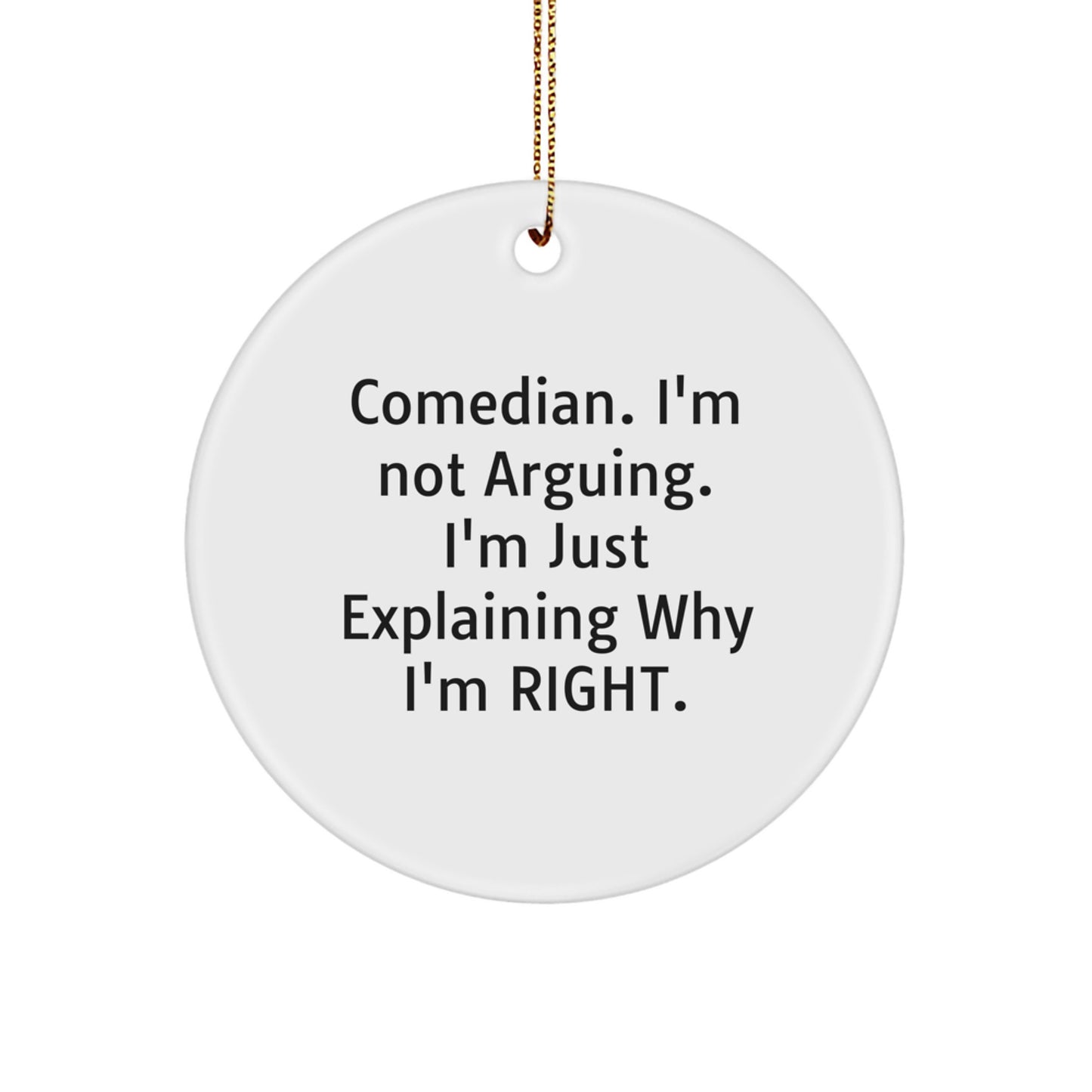 Comedian Gifts from Friends Christmas Circle Ornament Funny Quote, I'm Not Arguing Its Explaining Why Im Right, Comedian Decoration, Comedian Lover, Comedian Fan Gift - Image 1