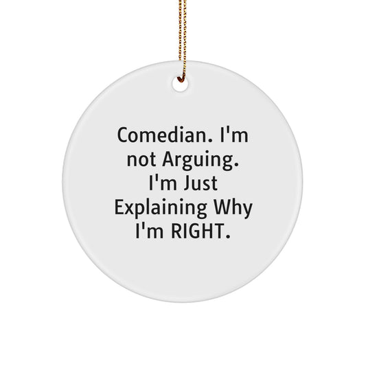 Comedian Gifts from Friends Christmas Circle Ornament Funny Quote, I'm Not Arguing Its Explaining Why Im Right, Comedian Decoration, Comedian Lover, Comedian Fan Gift - Image 1