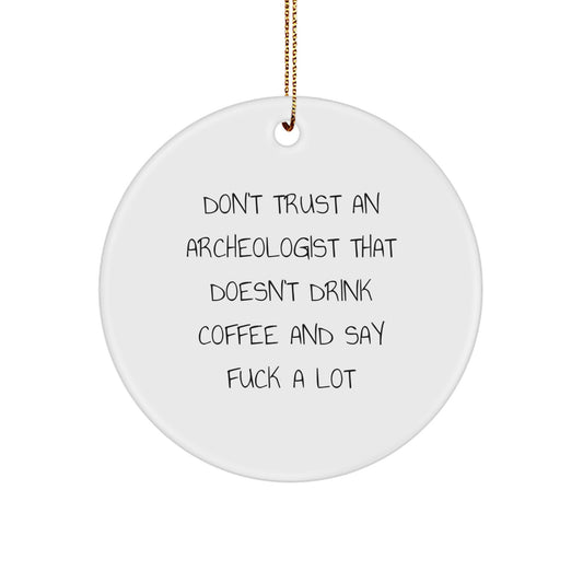 Funny Archeologist Gifts for Men - Don't Trust an Archeologist That Doesn't Drink Coffee and Say F--k A Lot Circle Ornament for Christmas Unique Gifts from Friends - Image 1