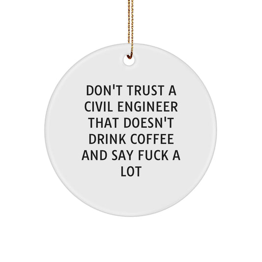 Civil Engineer Gifts from Men to Friends - Funny Christmas Unique Gifts for Civil Engineers - Don't Trust Engineers Without Coffee Quotes Circle Ornament - Image 1