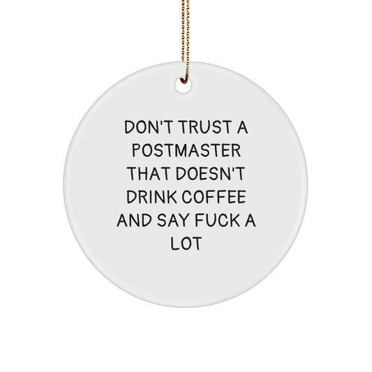 Funny Postmaster Gifts from Friends for Christmas - Circle Ornament Don't Trust A Postmaster That Doesn't Drink Coffee And Say F--k A Lot - Image 1