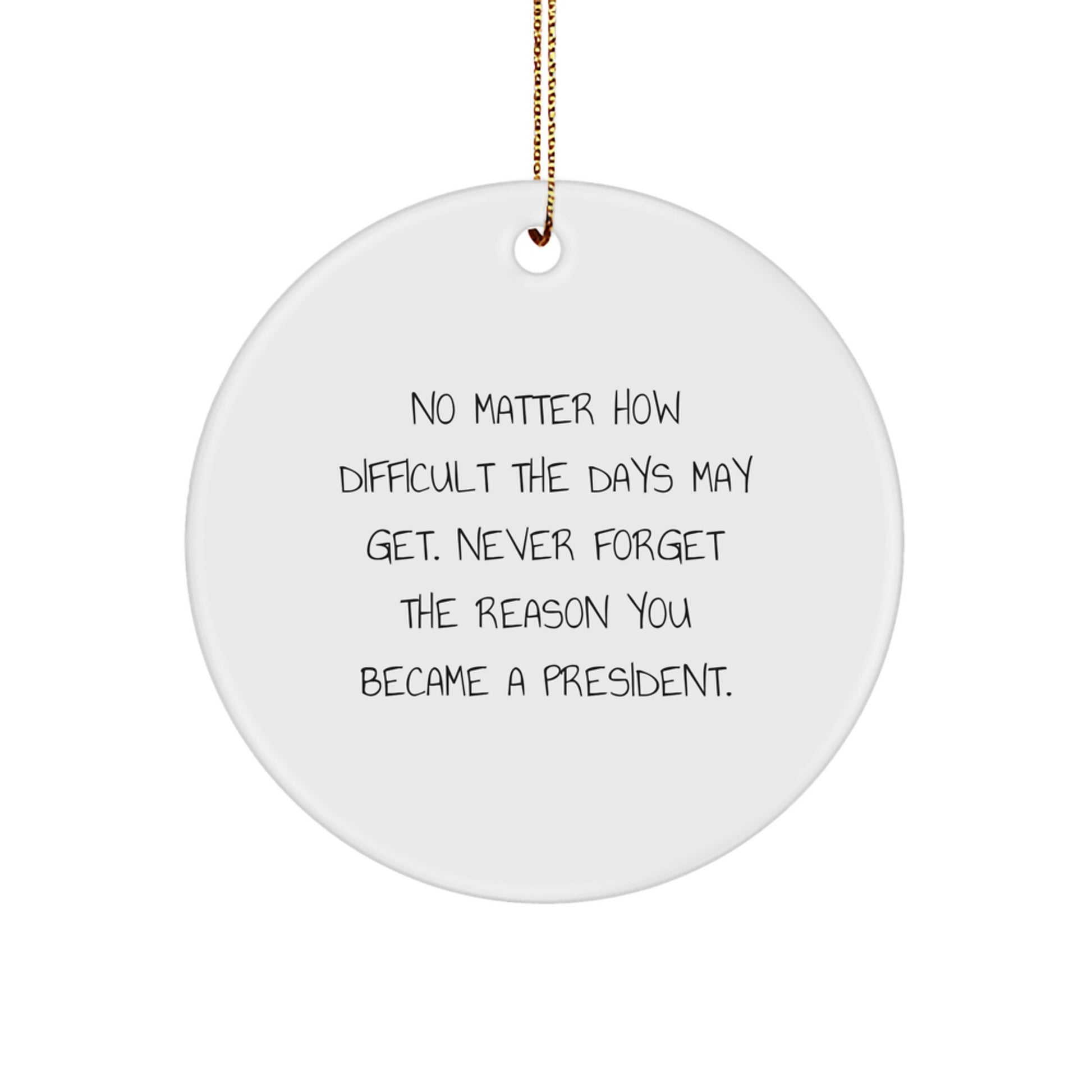 Inspirational President Gift, Funny Quote Circle Ornament for President, Christmas Unique Gifts from Family to President - Image 1