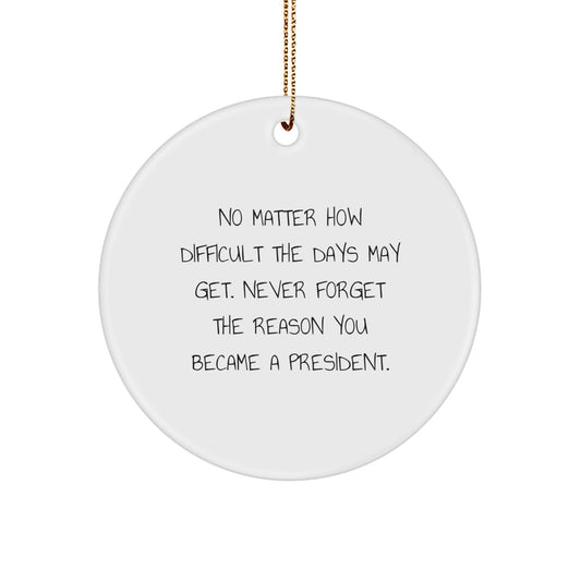 Inspirational President Gift, Funny Quote Circle Ornament for President, Christmas Unique Gifts from Family to President - Image 1