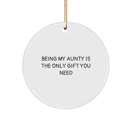 Funny Aunty Gifts from Family Members, Circle Ornament for Aunty, Being My Aunty Is The Only Gift You Need Christmas Unique Gifts - Image 1
