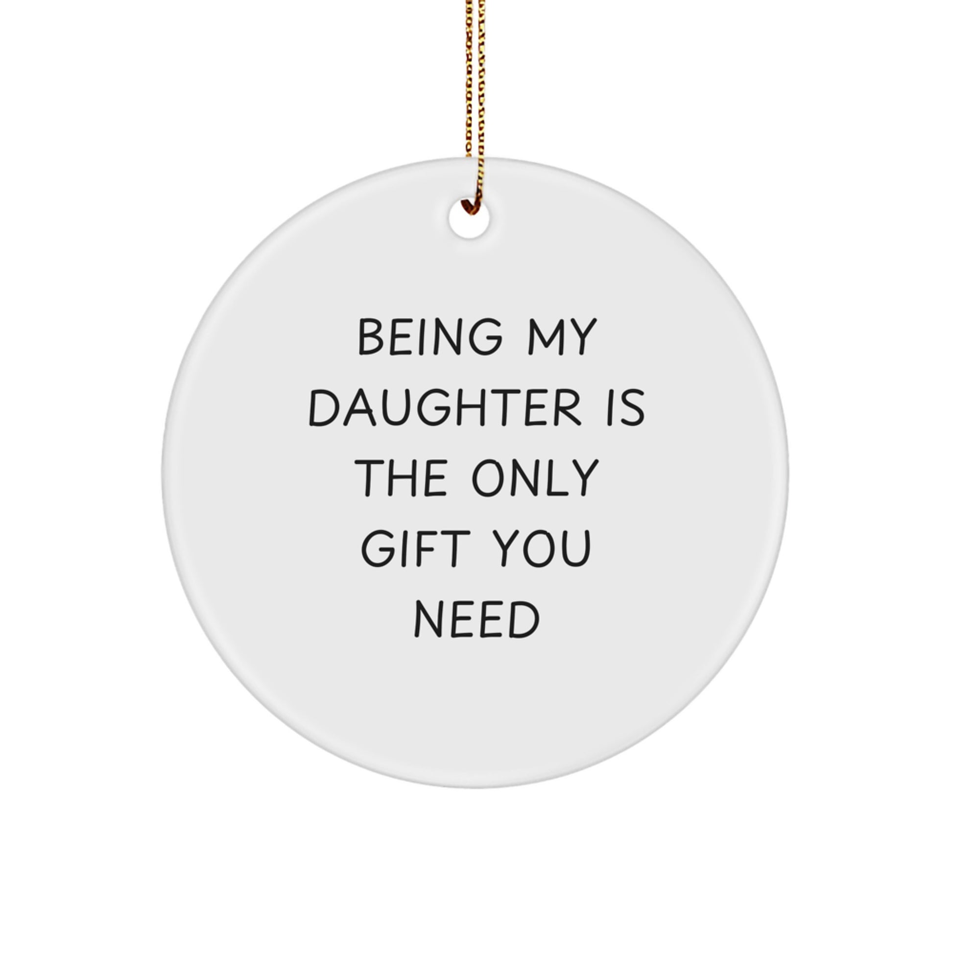 Daughter Christmas Ornament Being My Daughter Is The Only Gift - Image 1