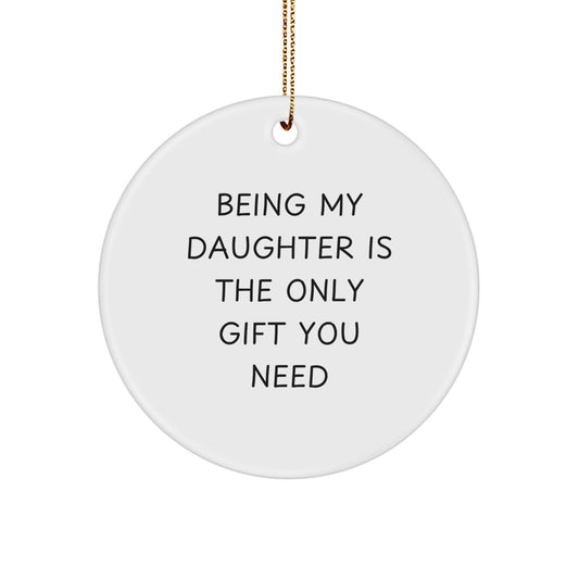 Daughter Christmas Ornament Being My Daughter Is The Only Gift - Image 1