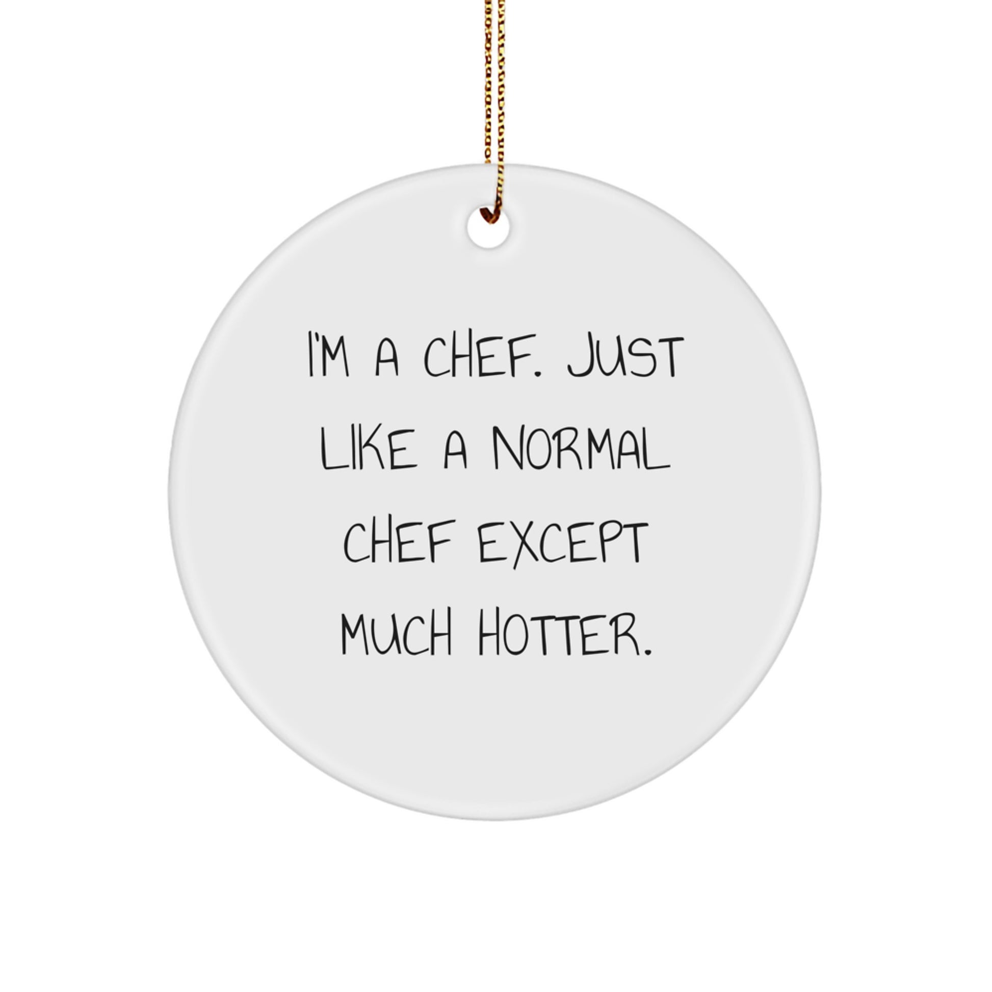 Funny Chef Circle Ornament, Gifts from Friends for the Hot Chef in Your Life, Christmas Unique Gifts - Image 1