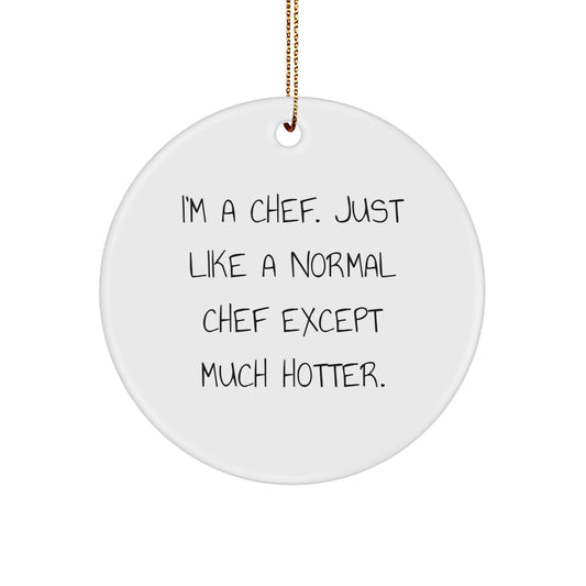 Funny Chef Circle Ornament, Gifts from Friends for the Hot Chef in Your Life, Christmas Unique Gifts - Image 1