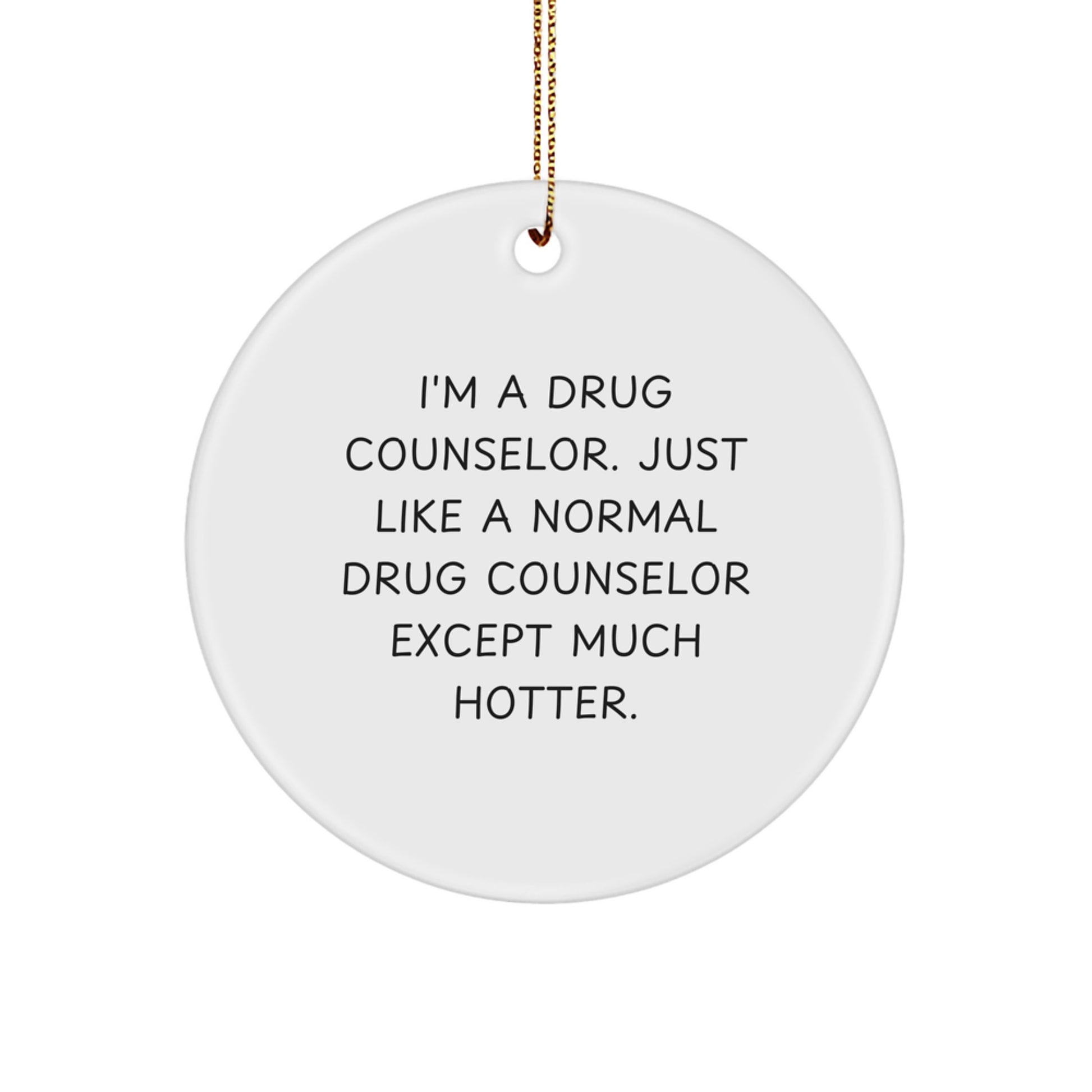 Funny Drug Counselor Gifts for Men Women Friends, Unique Circle Ornament with Quote - I'm A Drug Counselor Except Much Hotter, Gifts from Family Friends Colleagues - Image 1