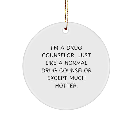 Funny Drug Counselor Gifts for Men Women Friends, Unique Circle Ornament with Quote - I'm A Drug Counselor Except Much Hotter, Gifts from Family Friends Colleagues - Image 1