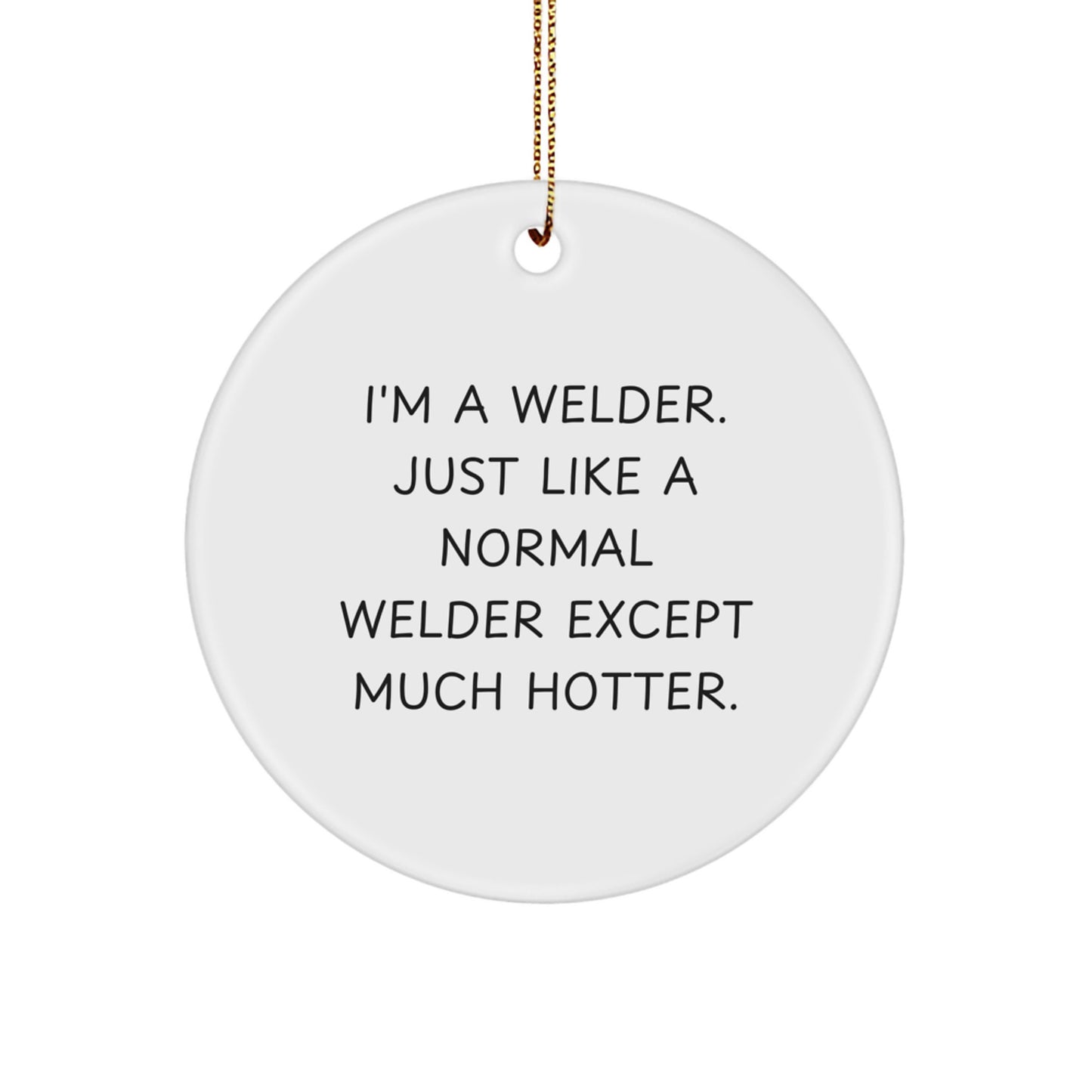 Funny Welder Gifts from Men to Friends - 'I'm A Welder' Christmas Circle Ornament - Image 1