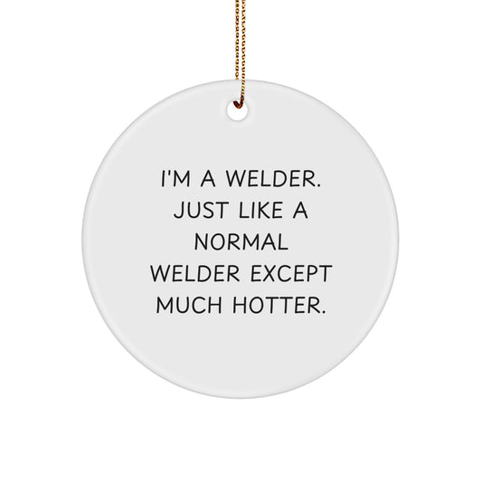 Funny Welder Gifts from Men to Friends - 'I'm A Welder' Christmas Circle Ornament - Image 1