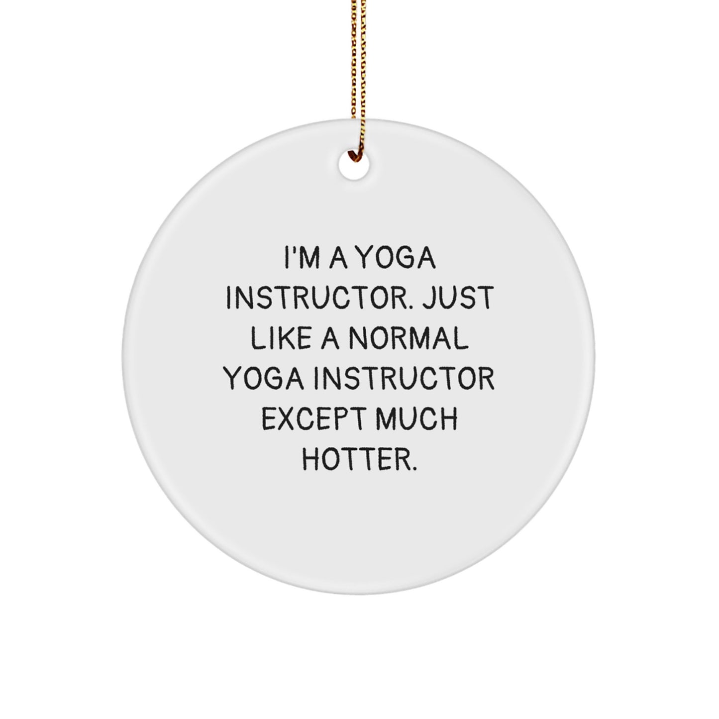 Yoga Instructor Fun Circle Ornament Gifts from Friends for Men Women, Funny Quote, White Color, Christmas Unique Gifts - Image 1