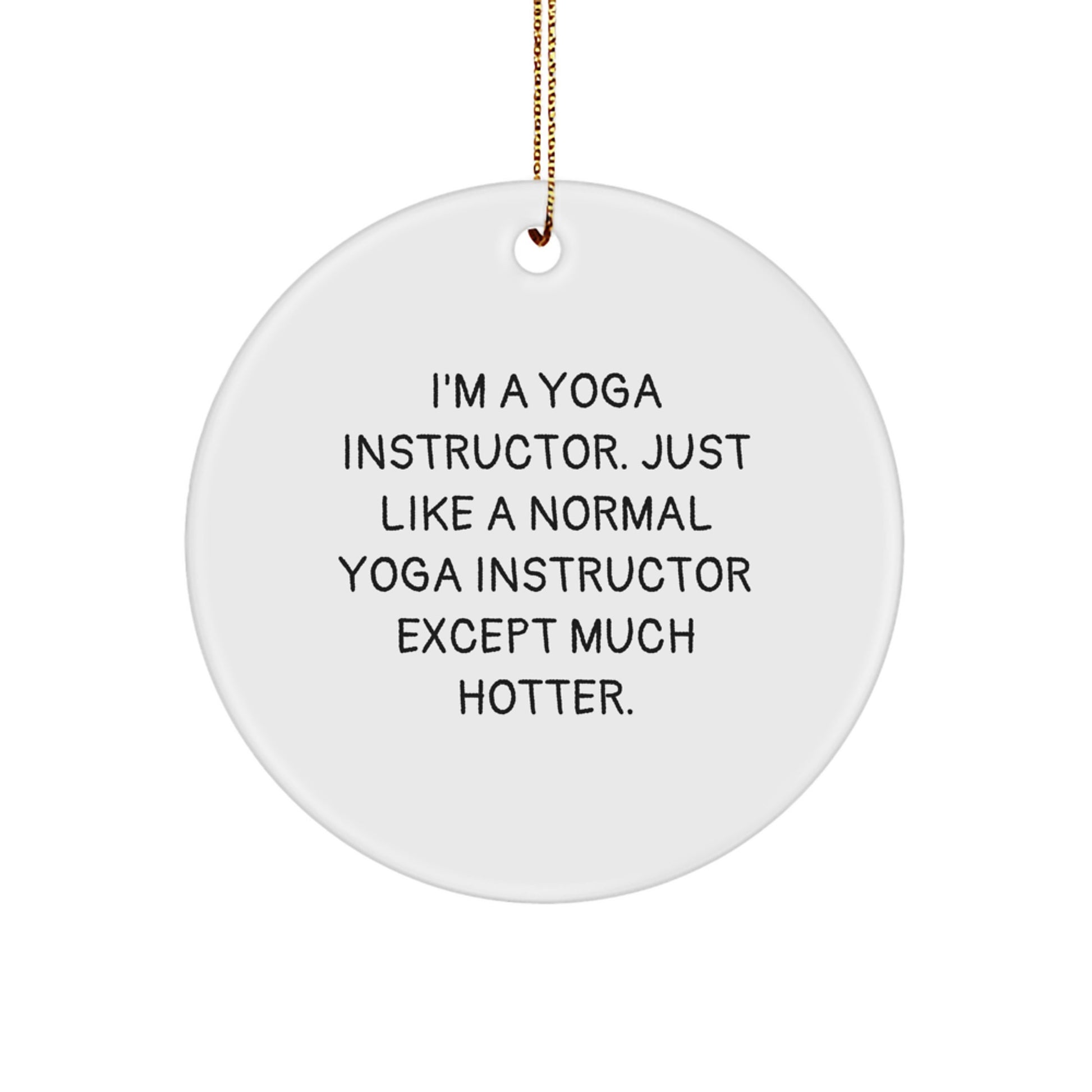 Yoga Instructor Fun Circle Ornament Gifts from Friends for Men Women, Funny Quote, White Color, Christmas Unique Gifts - Image 1