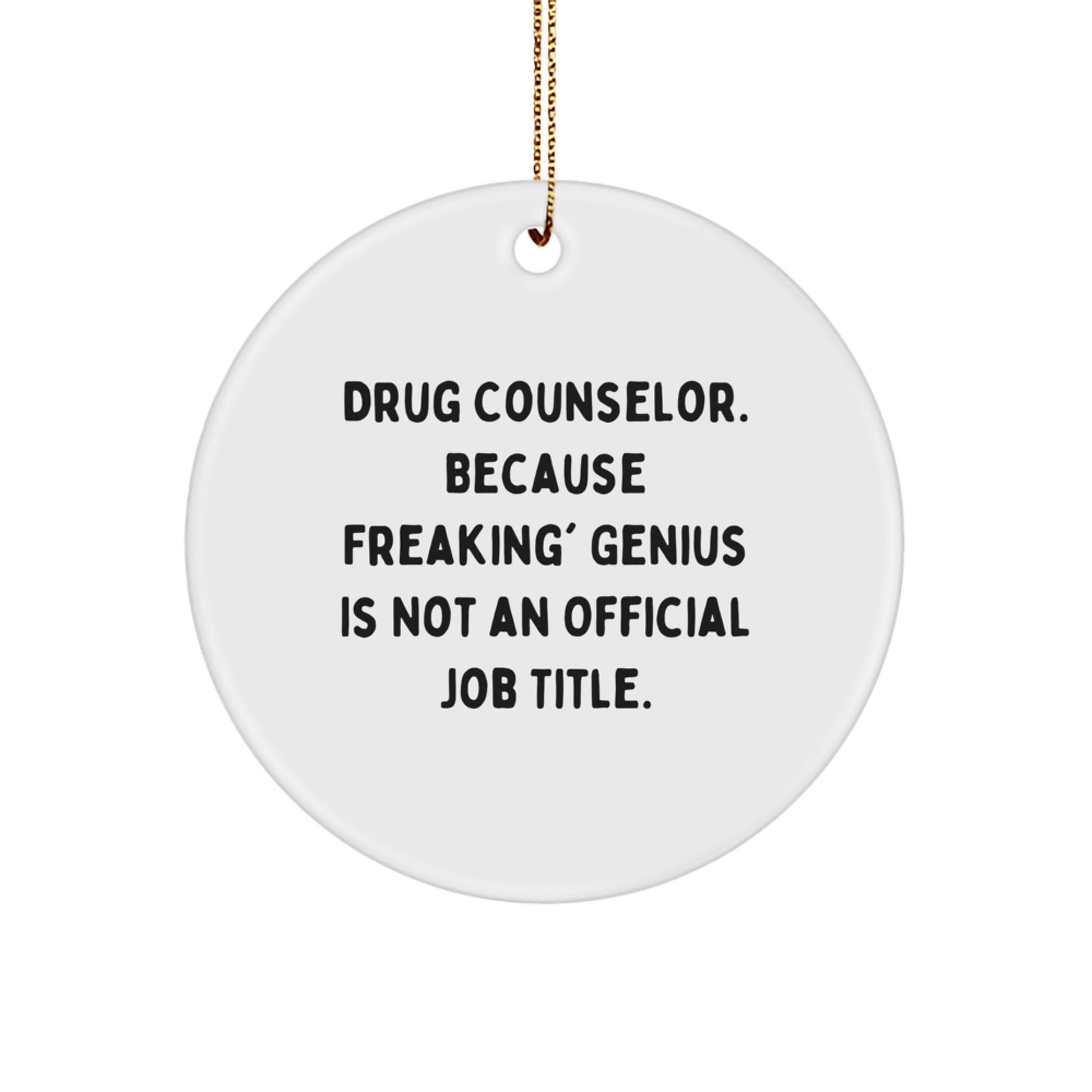Funny Drug Counselor Gifts from Friends for Christmas Unique Ornament, 'Drug Counselor. Because Freaking' genius Is Not An Official Job Title.' - Image 1