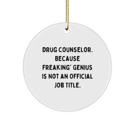 Funny Drug Counselor Gifts from Friends for Christmas Unique Ornament, 'Drug Counselor. Because Freaking' genius Is Not An Official Job Title.' - Image 1