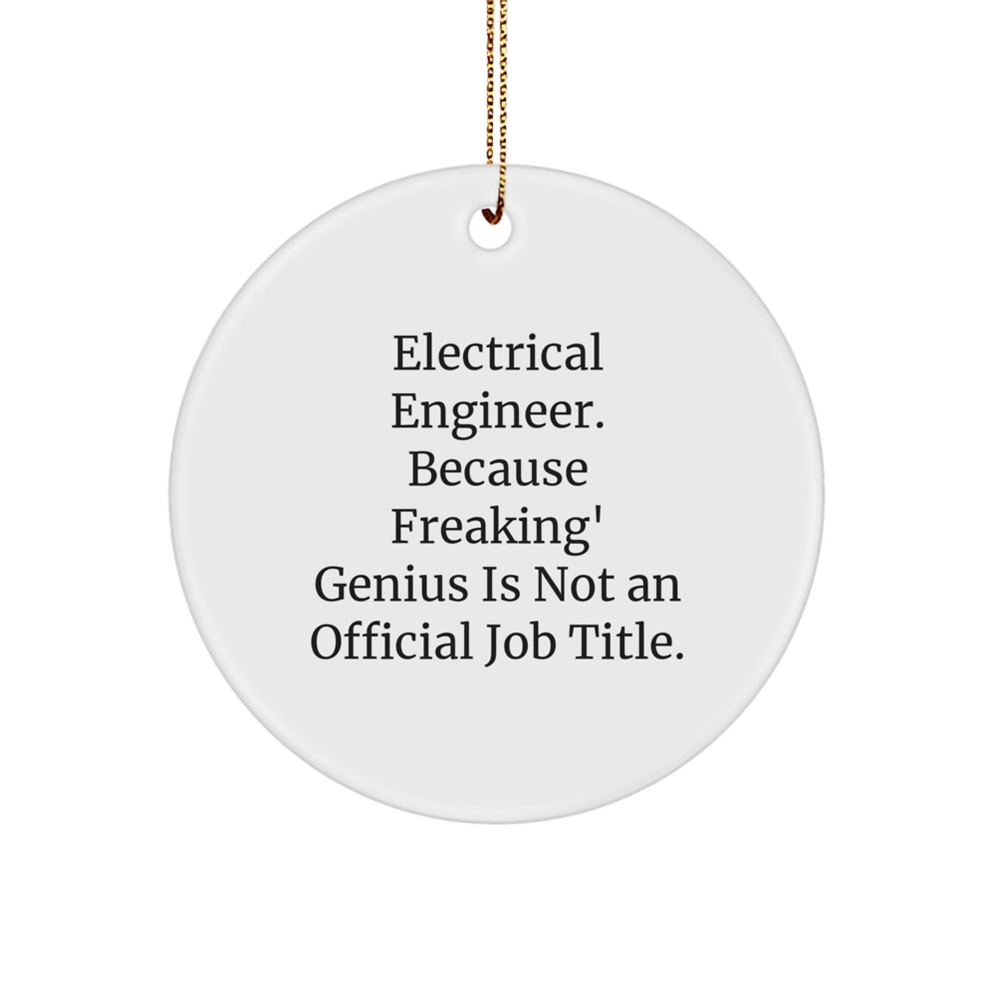 Funny Electrical Engineer Gifts for Men Christmas Circle Ornament - 'Electrical Engineer. Because Freaking' genius Is Not An Official Job Title.' - Image 1