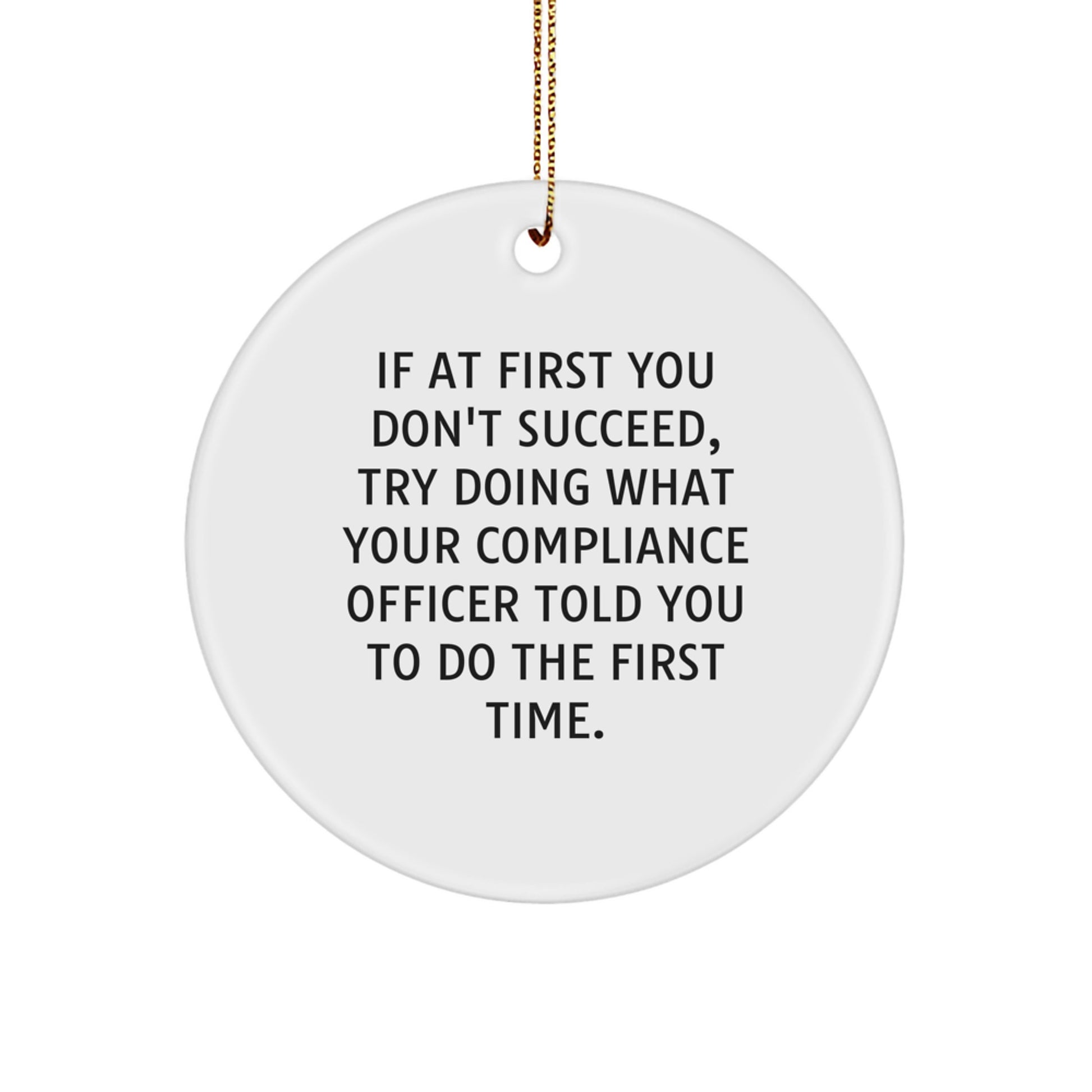 Funny Compliance Officer Gifts, Circle Ornament for Compliance Officer, 'Try Doing What Your Compliance Officer Told You To Do' White MDF Christmas Decoration - Image 1