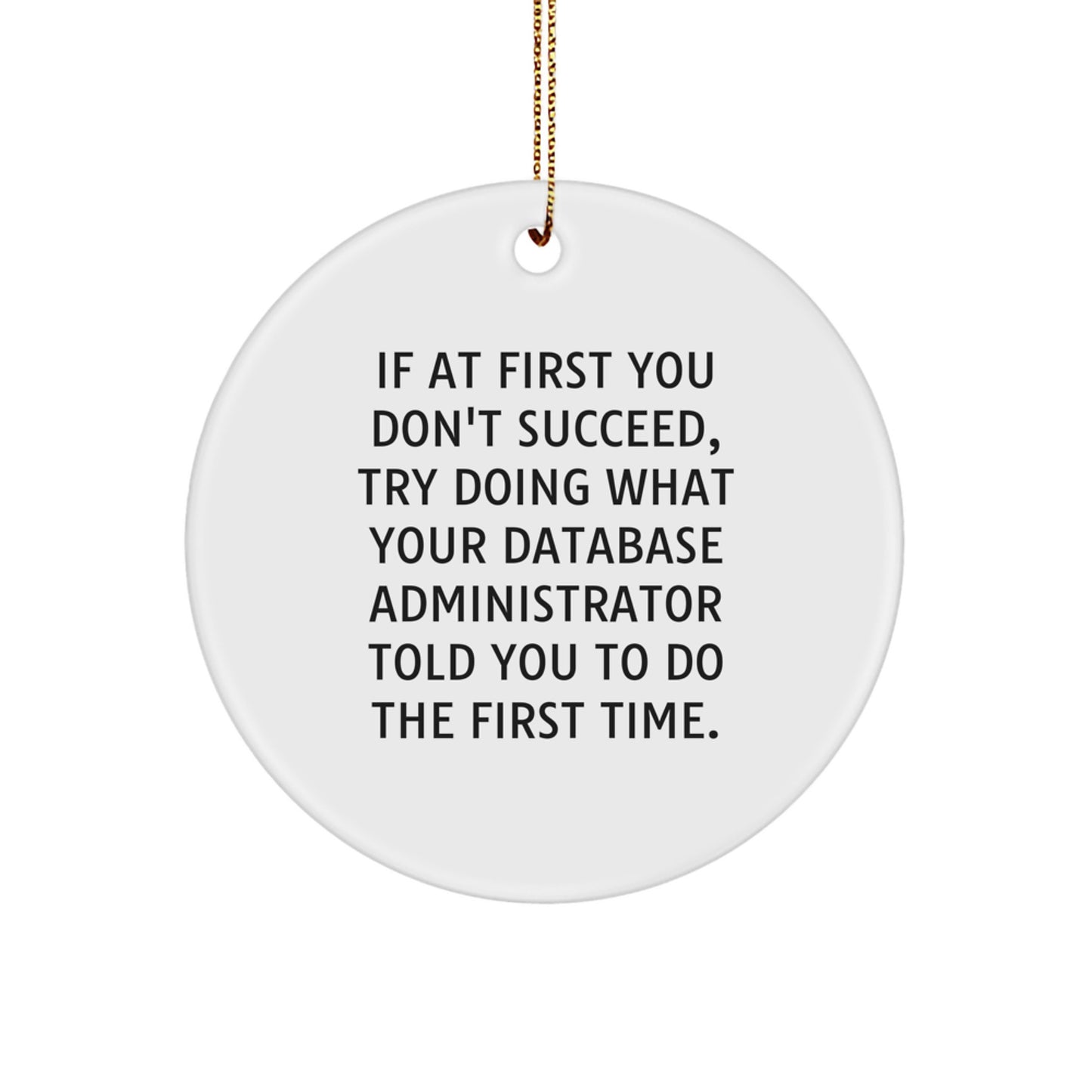 Funny Database Administrator Gifts for Christmas, Inspirational Circle Ornament with Quote, Gifts from Friends for Coworkers - Image 1