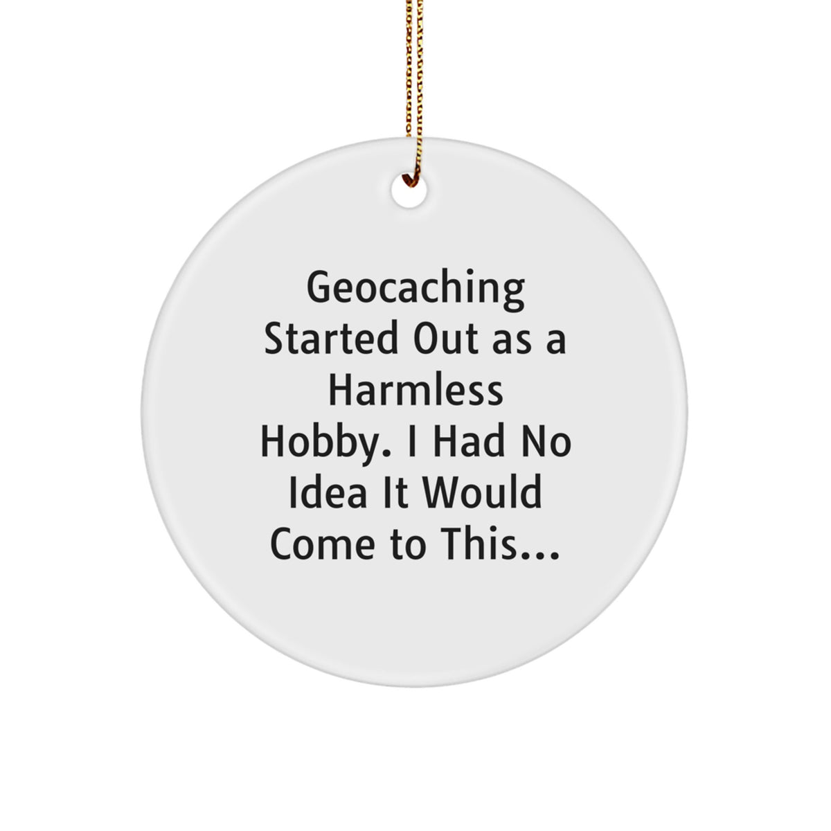 Witty Christmas Ornament Gift for Friends Geocaching Started Out As A - Image 1